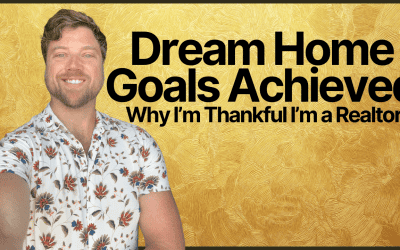Dream Home Goals Achieved – Why I’m Thankful I’m a Realtor