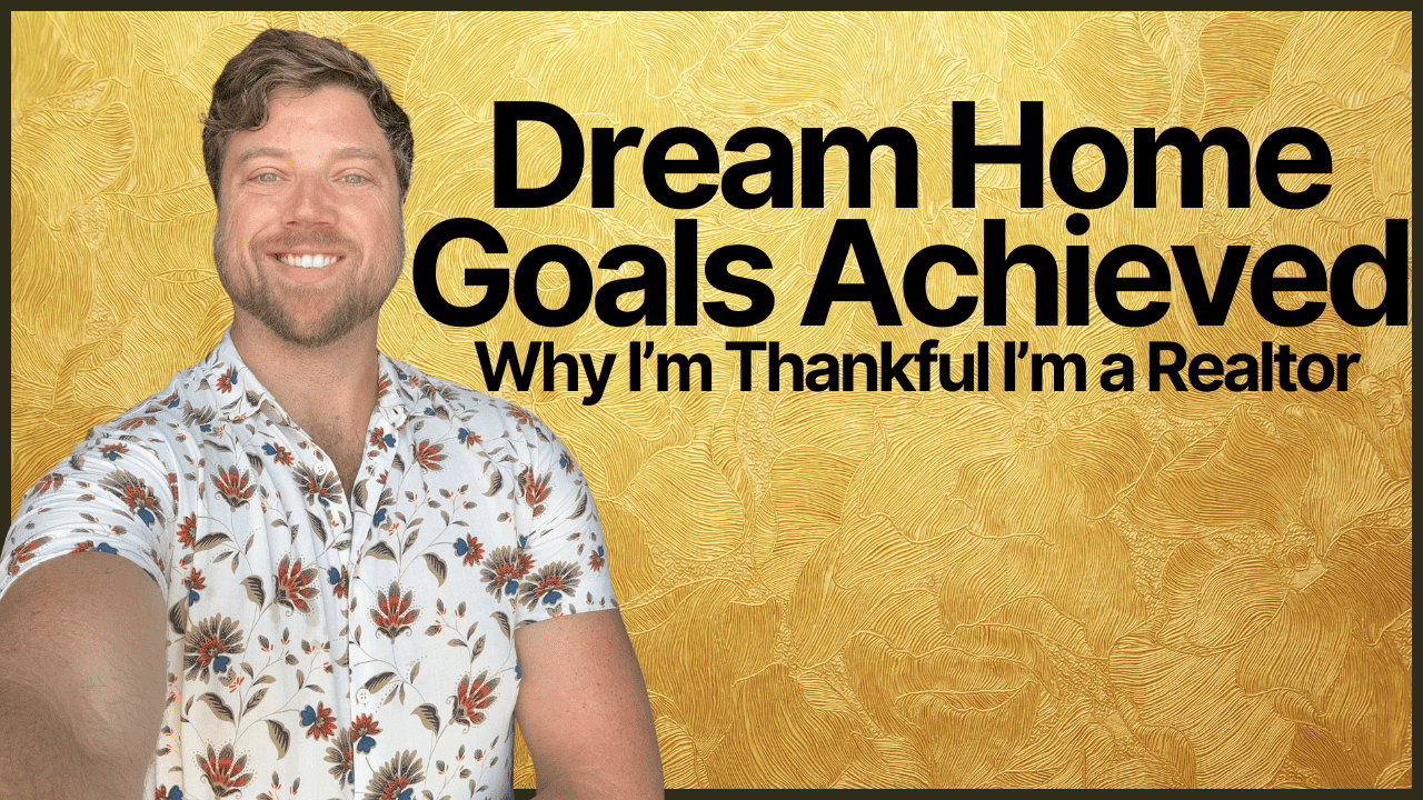 Dream Home Goals Achieved Why I’m Thankful I’m a Realtor